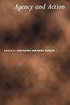 Agency and Action (Royal Institute of Philosophy Supplements)