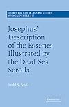 Josephus' Description of the Essenes Illustrated by the Dead Sea Scrolls (Society for New Testament Studies Monograph Series)