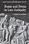 Rome and Persia in Late Antiquity: Neighbors and Rivals