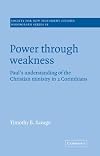 Power through Weakness: Paul's Understanding of the Christian Ministry in 2 Corinthians (Society for New Testament Studies Monograph Series, Series Number 86)