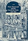 Print, Manuscript and the Search for Order, 1450-1830
