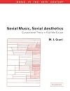 Serial Music, Serial Aesthetics: Compositional Theory in Post-War Europe (Music in the Twentieth Century)