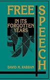 Free Speech in its Forgotten Years, 1870-1920 (Cambridge Historical Studies in American Law and Society)