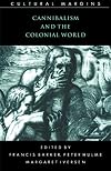 Cannibalism and the Colonial World (Cultural Margins)