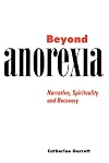 Beyond Anorexia: Narrative, Spirituality and Recovery