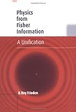 Physics From Fisher Information A Unification