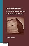 The Colonies of Law: Colonialism, Zionism and Law in Early Mandate Palestine (Cambridge Studies in Law and Society)