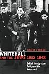 Whitehall and the Jews, 1933-1948: British Immigration Policy, Jewish Refugees and the Holocaust
