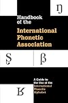 Handbook of the International Phonetic Association: A Guide to the Use of the International Phonetic Alphabet