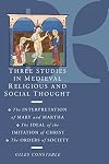 Three Studies in Medieval Religious and Social Thought: The Interpretation of Mary and Martha, the Ideal of the Imitation of Christ, the Orders of Society