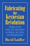 Fabricating the Keynesian Revolution: Studies of the Inter-War Literature on Money, the Cycle, and Unemployment