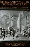 Story and Space in Renaissance Art: The Rebirth of Continuous Narrative