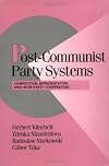 Post-Communist Party Systems: Competition, Representation, and Inter-Party Cooperation (Cambridge Studies in Comparative Politics)