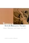 Women in British Romantic Theatre: Drama, Performance, and Society, 1790-1840