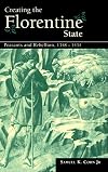 Creating the Florentine State: Peasants and Rebellion, 1348-1434