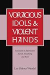 Voracious Idols and Violent Hands: Iconoclasm in Reformation Zurich, Strasbourg, and Basel