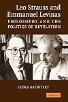 Leo Strauss and Emmanuel Levinas: Philosophy and the Politics of Revelation