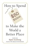 How to Spend $50 Billion to Make the World a Better Place