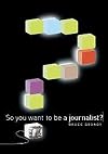 So You Want To Be A Journalist?