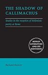 The Shadow of Callimachus: Studies in the reception of Hellenistic poetry at Rome (Roman Literature and its Contexts)