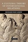 A Cultural Theory of International Relations