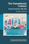 The Transatlantic Century: Europe and America, 1890-2010 (New Approaches to European History)