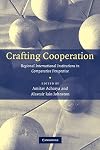 Crafting Cooperation: Regional International Institutions in Comparative Perspective