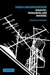 Media Argumentation: Dialectic, Persuasion, and Rhetoric