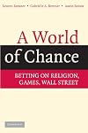 A World of Chance: Betting on Religion, Games, Wall Street