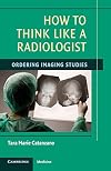 How to Think Like a Radiologist: Ordering Imaging Studies