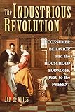 The Industrious Revolution Consumer Behavior And The Household Economy 1650 To The Present