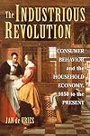 The Industrious Revolution: Consumer Behavior and the Household Economy, 1650 to the Present