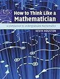 How To Think Like A Mathematician A Companion To Undergraduate Mathematics