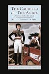 The Caudillo of the Andes: Andrés de Santa Cruz (New Approaches to the Americas)