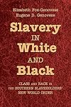 Slavery in White and Black: Class and Race in the Southern Slaveholders' New World Order