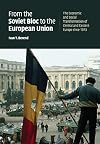 From the Soviet Bloc to the European Union: The Economic and Social Transformation of Central and Eastern Europe since 1973