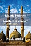Islamic Societies to the Nineteenth Century: A Global History