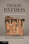 Tragic pathos pity and fear in Greek philosophy and tragedy