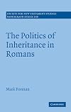The Politics of Inheritance in Romans (Society for New Testament Studies Monograph Series)