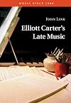 Elliott Carter's Late Music (Music since 1900)