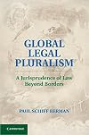 Global Legal Pluralism: A Jurisprudence of Law Beyond Borders