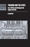Treason and the State: Law, Politics and Ideology in the English Civil War