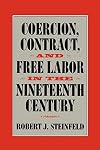 Coercion, Contract, and Free Labor in the Nineteenth Century
