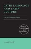 Latin Language and Latin Culture: From Ancient to Modern Times (Roman Literature and its Contexts)