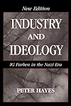 Industry and Ideology: I. G. Farben in the Nazi Era