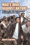 Mao's War against Nature: Politics and the Environment in Revolutionary China