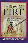 Throwing Fire: Projectile Technology through History