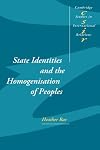 State Identities and the Homogenisation of Peoples (Cambridge Studies in International Relations)