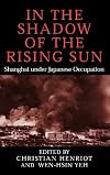In the Shadow of the Rising Sun: Shanghai under Japanese Occupation (Cambridge Modern China Series)