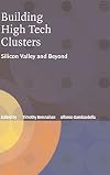 Building High-Tech Clusters: Silicon Valley and Beyond